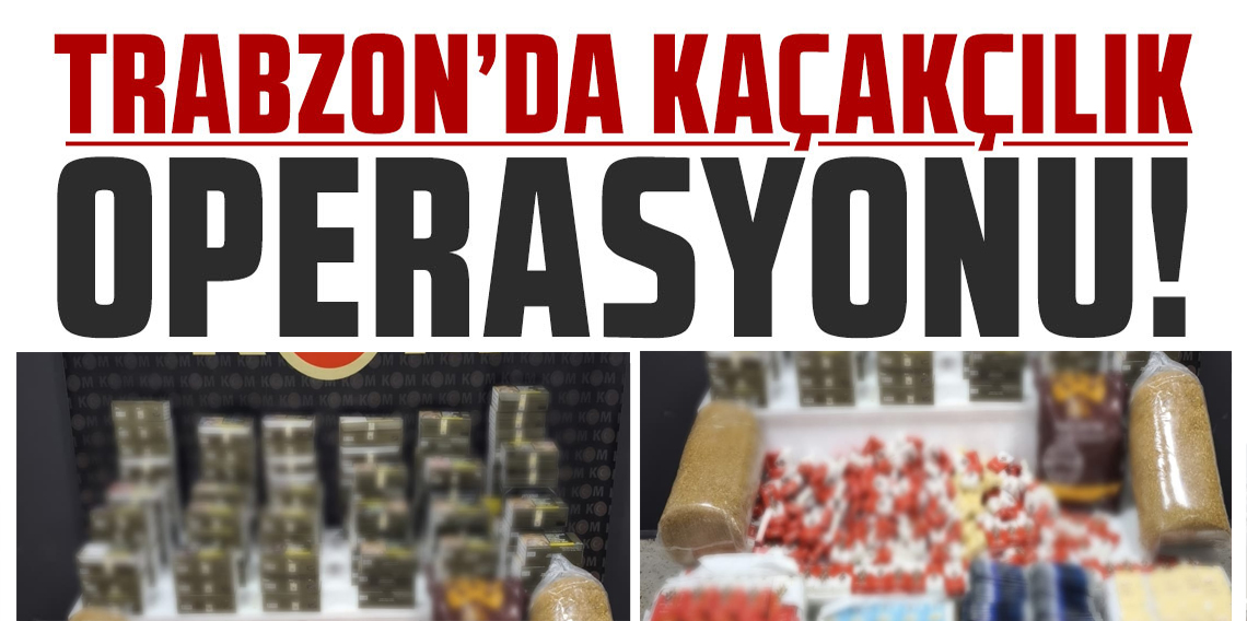 Trabzon’da Kaçak Tütün Operasyonu