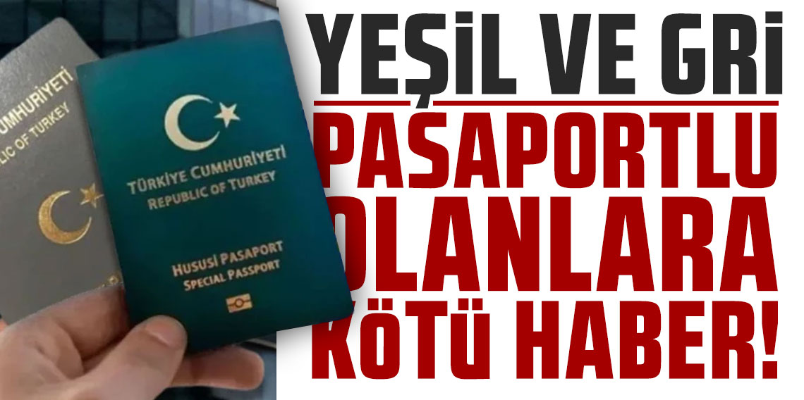 Yeşil ve gri pasaportlu olanlara kötü haber; Artık bu şekilde olacak