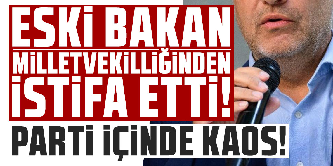 Eski bakan milletvekilliğinden istifa etti! Parti içinde büyük kaos