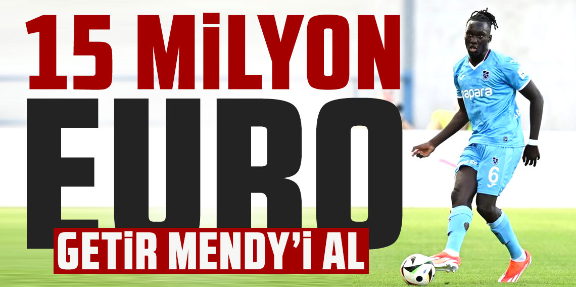 15 milyon euro getir Mendy'i al