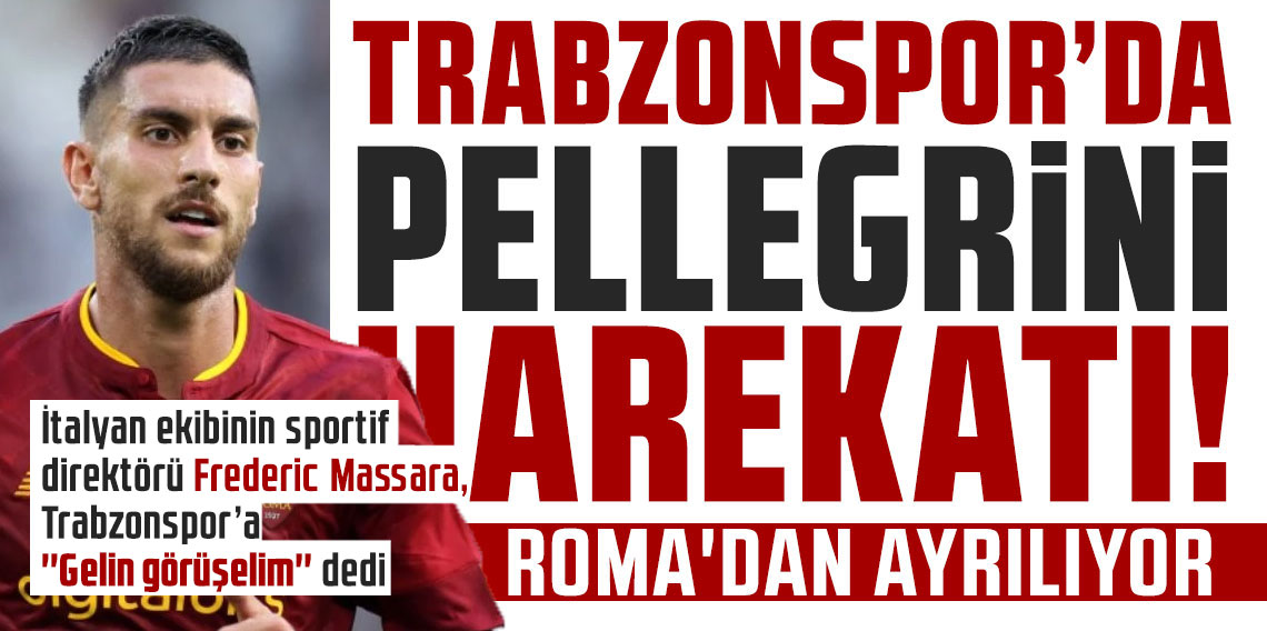 Trabzonspor'da Pellegrini harekatı!