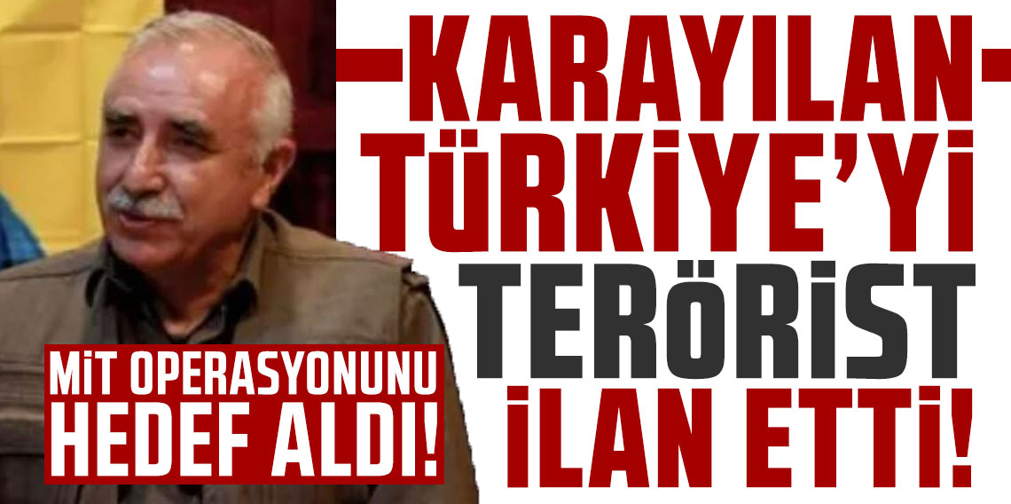 Karayılan Türkiye'yi terörist ilan etti! MİT operasyonunu hedef aldı!