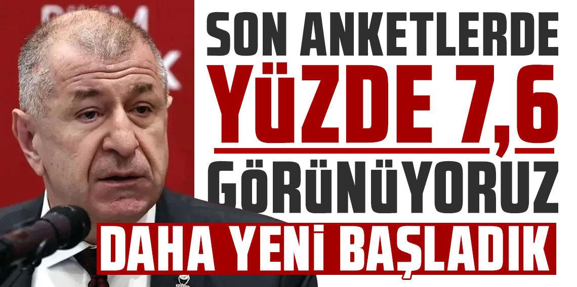 Ümit Özdağ: “Son anketlerde yüzde 7,6 görünüyoruz