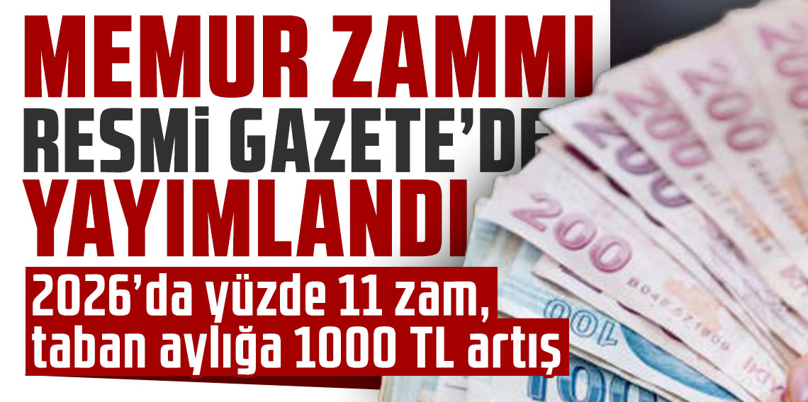 Memur zammı Resmi Gazete’de: 2026’da yüzde 11 zam, taban aylığa 1000 TL artış