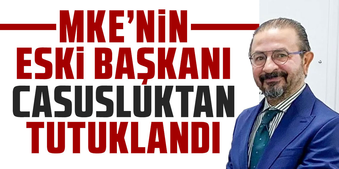 MKE Eski Yönetim Kurulu Başkanı İsmet Sayhan tutuklandı