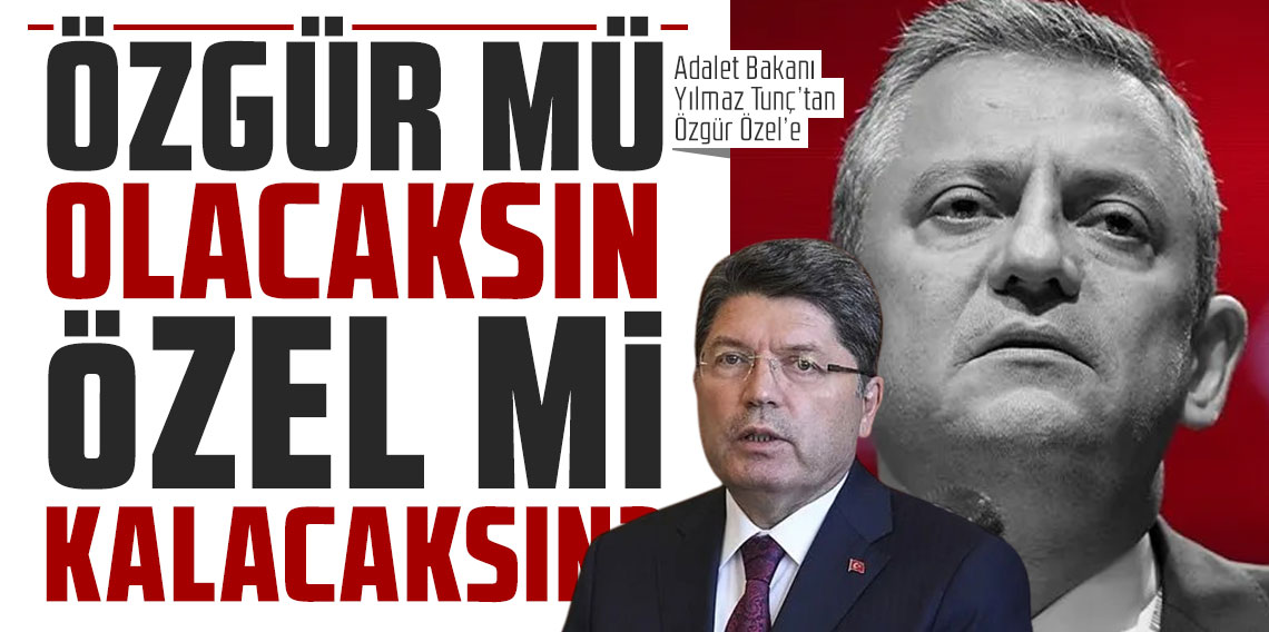 Adalet Bakanı Yılmaz Tunç’tan Özel’e: “Özgür mü olacaksın, özel mi kalacaksın?”