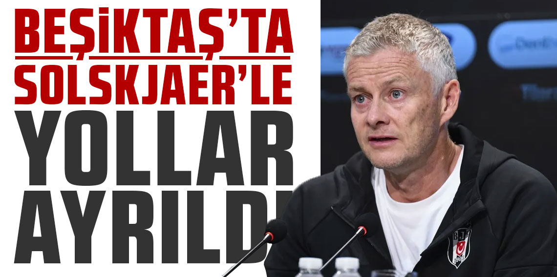 SON DAKİKA! Beşiktaş'ta Solskjaer'le yollar ayrıldı