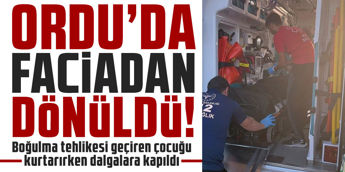 Ordu'da öğretmen boğulma tehlikesi geçiren çocuğu kurtarırken dalgalara kapıldı