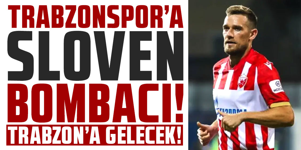 Trabzonspor'a Sloven bombacı!