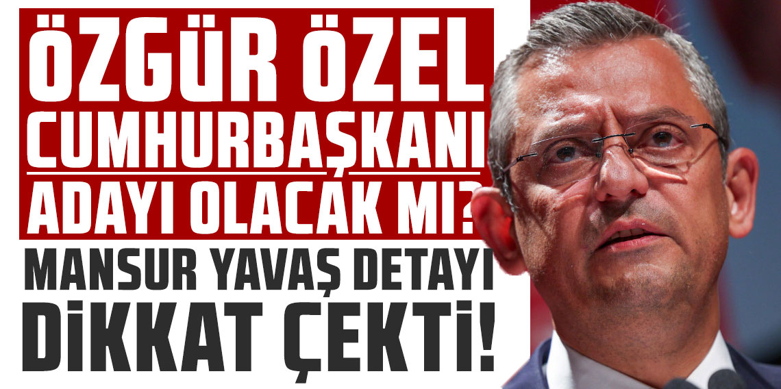 Özgür Özel Cumhurbaşkanı adayı olacak mı? Mansur Yavaş detayı dikkat çekti
