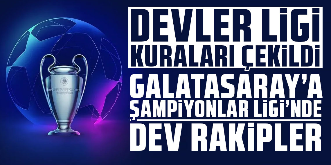 Galatasaray'a Şampiyonlar Ligi'nde ‘DEV’ rakipler!