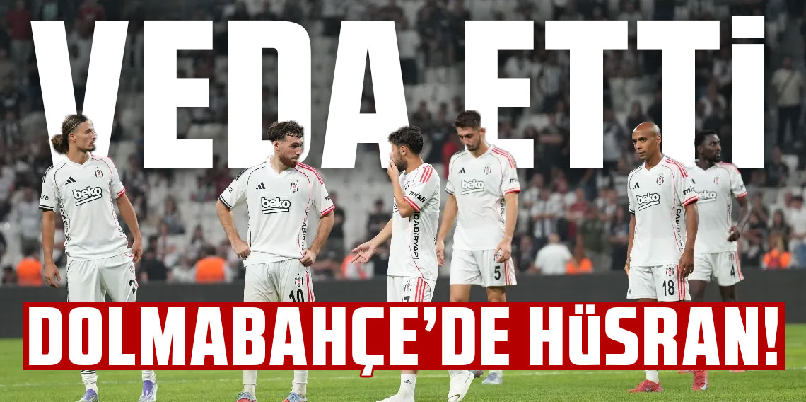 Dolmabahçe'de hüsran! Beşiktaş Avrupa'ya veda etti