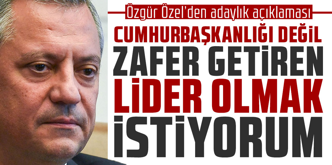 Özgür Özel’den adaylık açıklaması: “Cumhurbaşkanlığı değil, zaferi getiren lider olmak istiyorum”