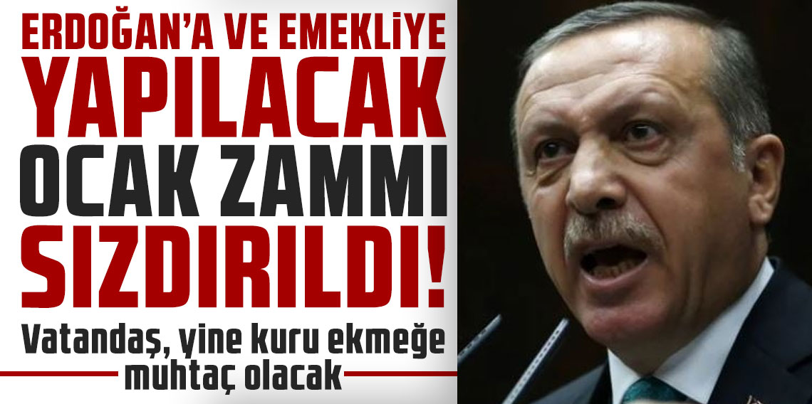 Erdoğan'a ve emekliye yapılacak ocak zammı sızdırıldı! Vatandaş, yine kuru ekmeğe muhtaç olacak