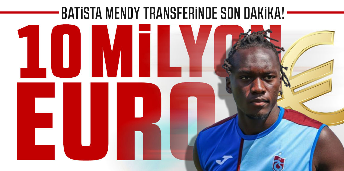 Batista Mendy Transferinde Son Dakkika!