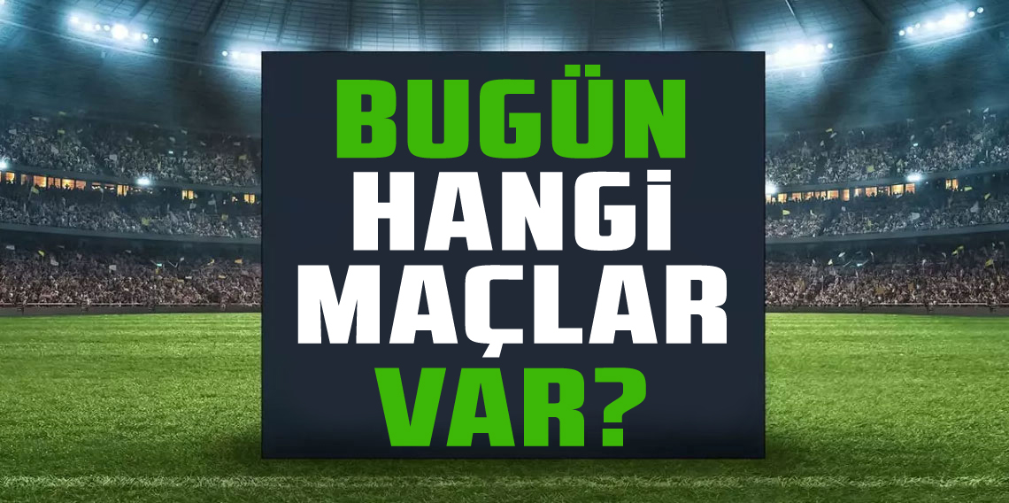 Bugün hangi maçlar var, saat kaçta? 31 Ağustos günü maç programı...