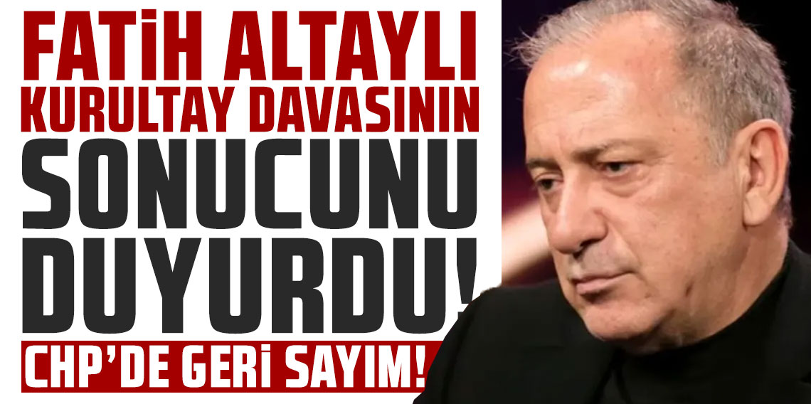 Fatih Altaylı Kurultay davasının sonucunu duyurdu! CHP’de tarihi dava için geri sayım