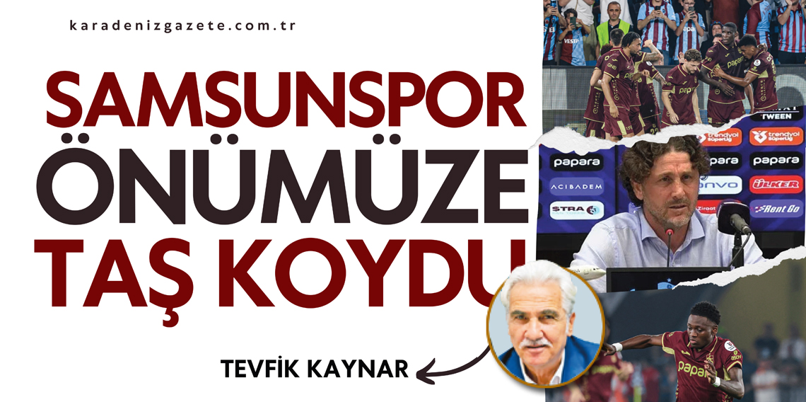 Tevfik Kaynar: Samsunspor Önümüze Taş Koydu
