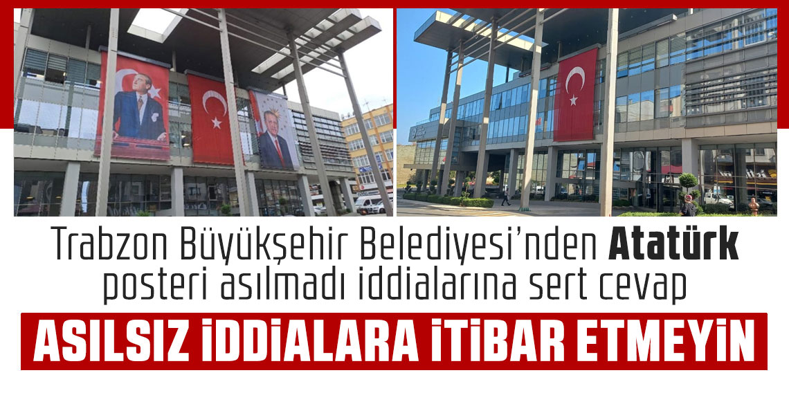 Trabzon Büyükşehir Belediyesi’nden “Atatürk posteri asılmadı” iddialarına yalanlama