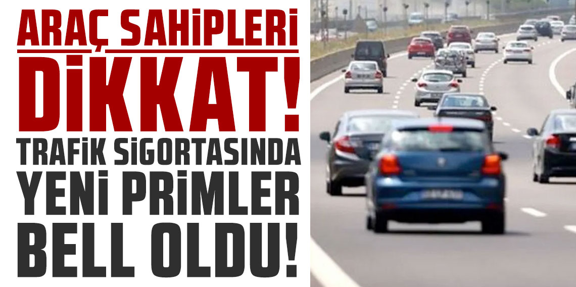 Trafik sigortasında yeni primler belli oldu araç sahipleri dikkat!