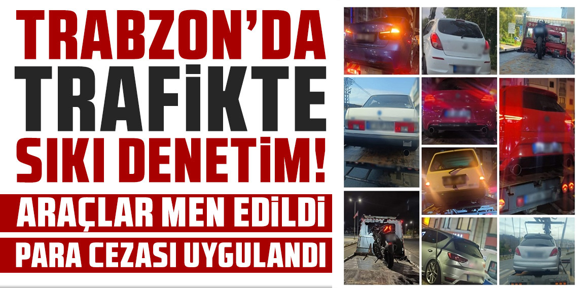 Trabzon'da Gürültü Kirliliğine Geçit Yok: 10 Araç Trafikten Men Edildi