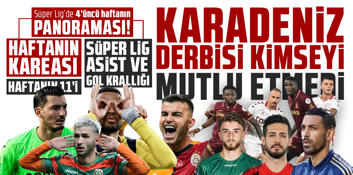 Süper Lig’de 4’üncü haftanın panoraması! KARADENİZ DERBİSİ KİMSEYİ MUTLU ETMEDİ