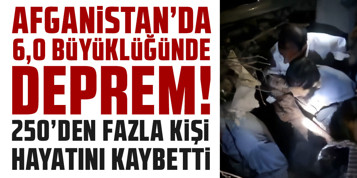 Afganistan'da 6 büyüklüğünde deprem; 250'den fazla kişi hayatını kaybetti