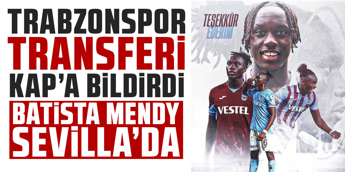 Trabzonspor transferini KAP’a bildirdi! Batista Mendy Sevilla'da