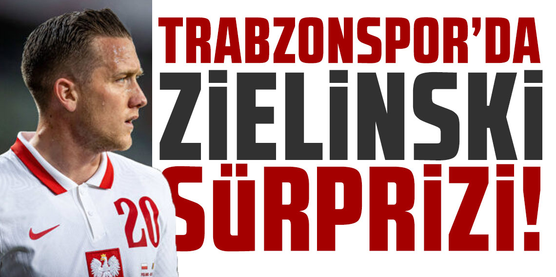 Trabzonspor'da Zielinski sürprizi!