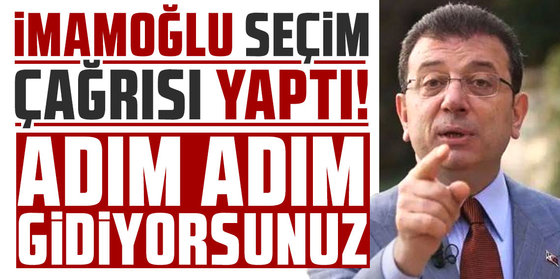 Ekrem İmamoğlu seçim çağrısı yaptı: 'Artık gitme vakti'