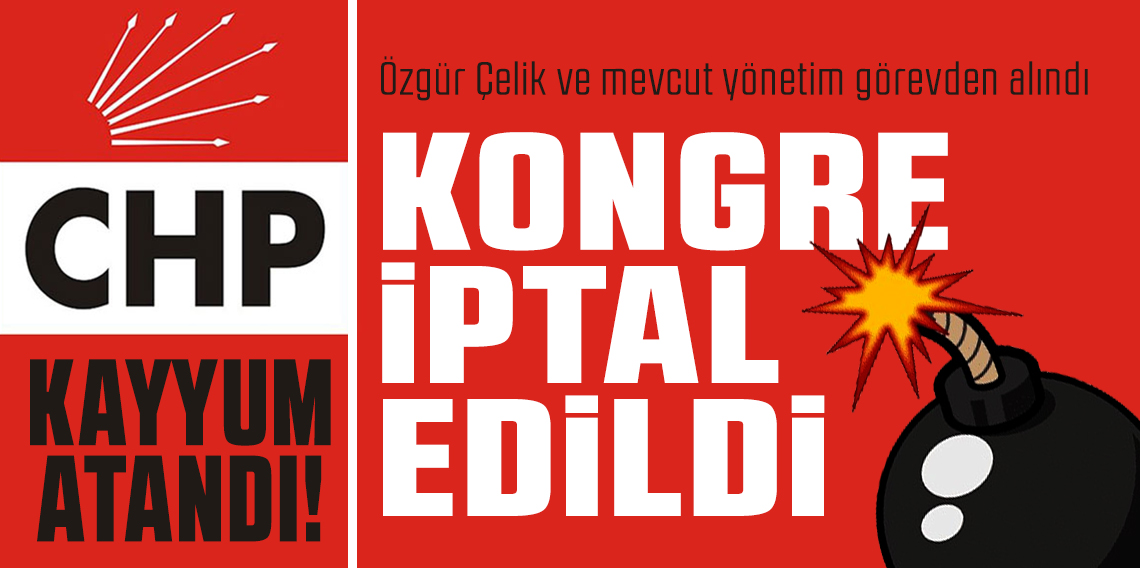 SON DAKİKA: CHP İstanbul Kongresi iptal oldu!