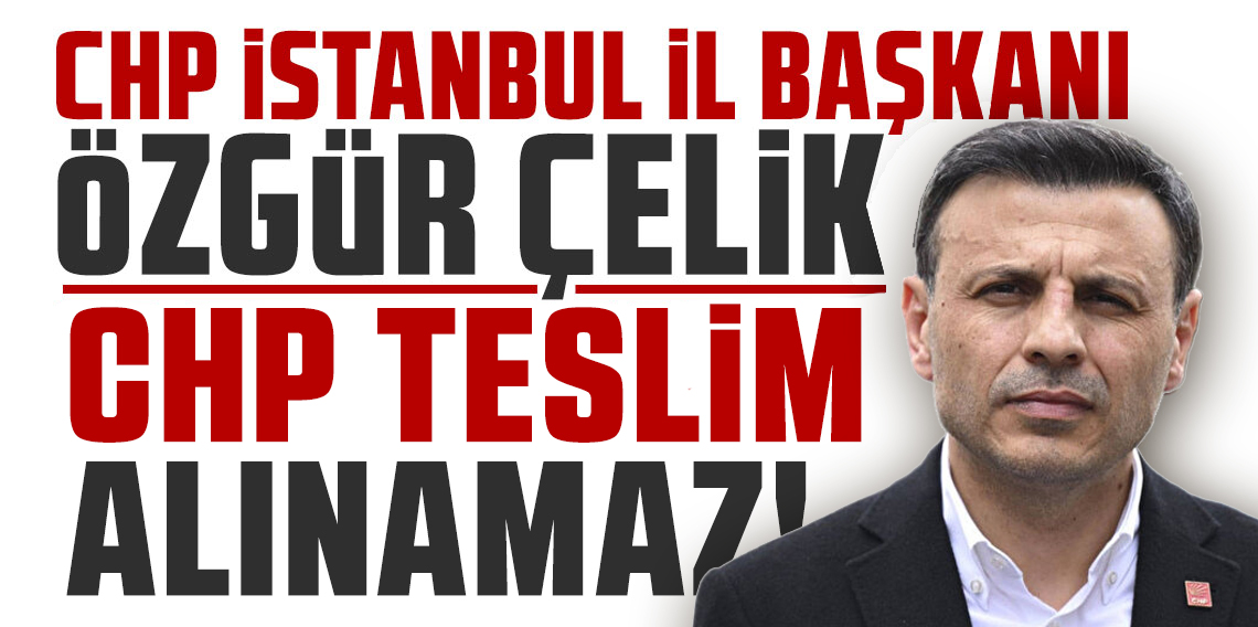 Görevden Uzaklaştırılan Özgür Çelik’ten İlk Açıklama: “CHP Teslim Alınamaz”