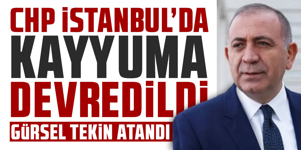 CHP İstanbul İl Başkanlığı'na kayyum olarak Gürsel Tekin atandı