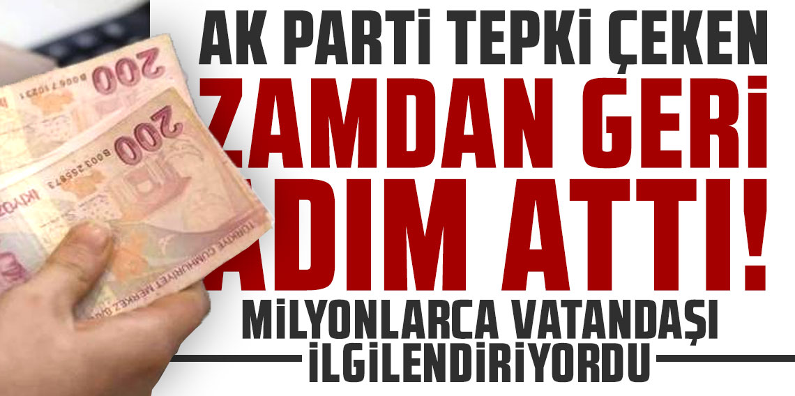 AK Parti tepki çeken zamdan geri adım attı: Milyonlarca vatandaşı ilgilendiriyordu