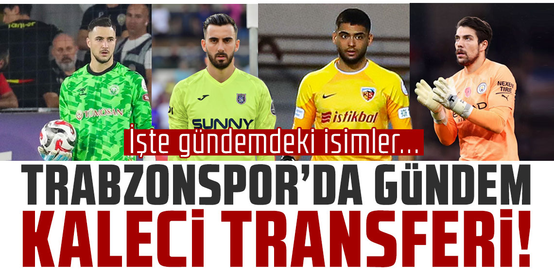 Trabzonspor'da gündem kaleci transferi! İşte gündemdeki isimler...