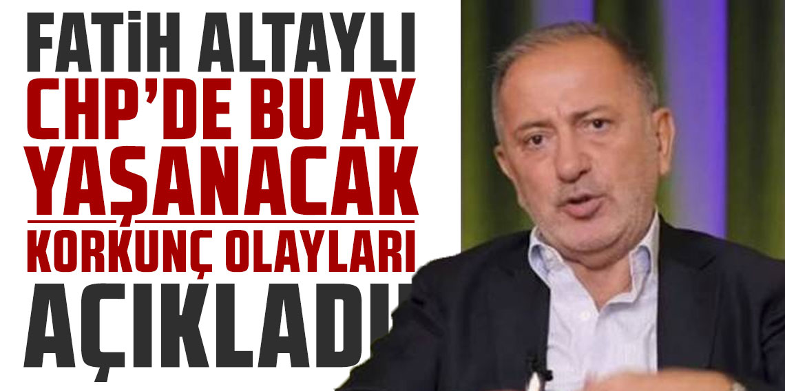 Fatih Altaylı, CHP'de bu ay yaşanacak korkunç olayları açıkladı! 