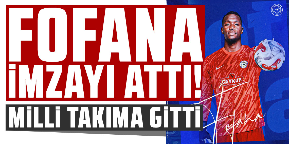 Yahia Fofana, Rizespor’a imzayı attı, milli takıma gitti!