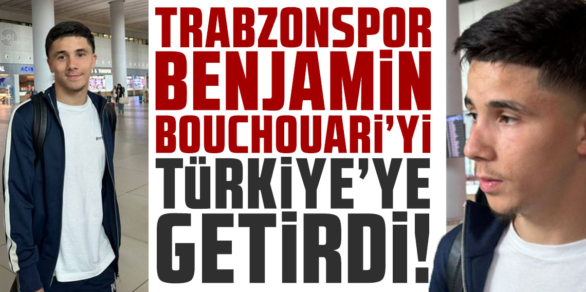 Trabzonspor Benjamin Bouchouari'yi Türkiye'ye getirdi!