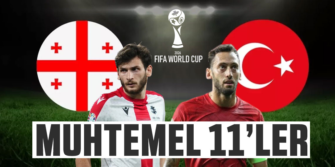 Gürcistan - Türkiye maçının muhtemel 11'leri