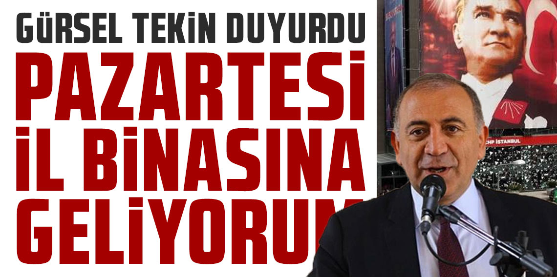 Gürsel Tekin: 'Pazartesi günü İstanbul il binasına geleceğim'