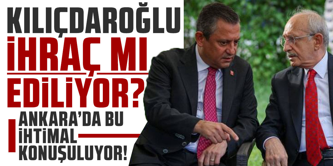 CHP’de sırada Kılıçdaroğlu'nun ihracı mı var? Ankara’da bu ihtimal konuşuluyor