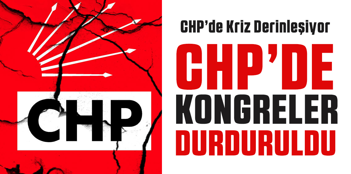 CHP’nin kongreleri durduruldu