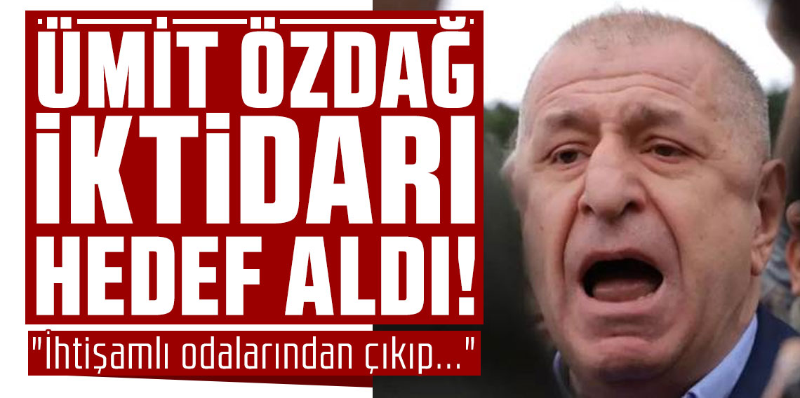 Ümit Özdağ’ın tepesinin tası attı! Ağır ifadelerle iktidarı hedef aldı