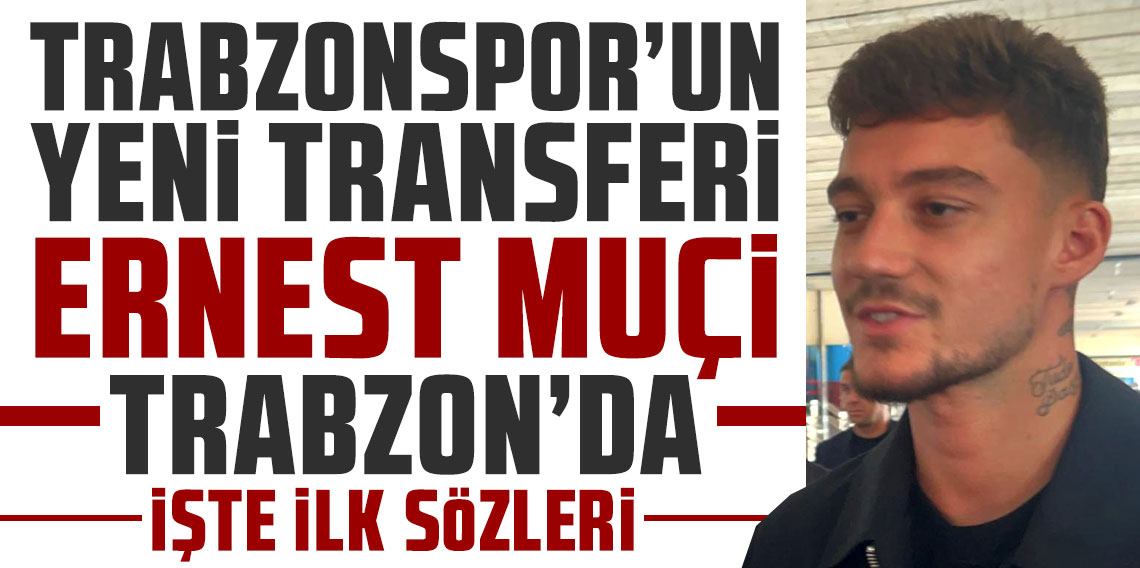 Trabzonspor'un yeni transferi Ernest Muçi Trabzon'da!