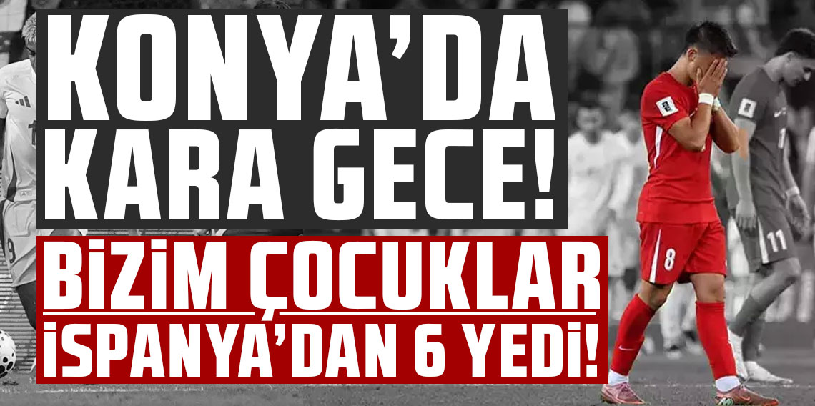 KONYA’DA KARA GECE! MONTELLA SEYRETTİ! BİZİM ÇOCUKLAR İSPANYA’DAN 6 YEDİ!