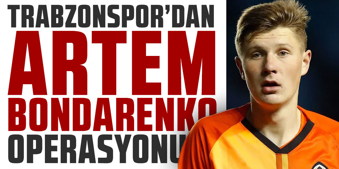 Trabzonspor'dan Artem Bondarenko takibi!