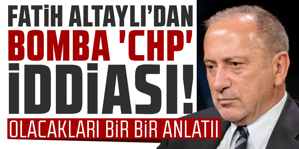 Fatih Altaylı'dan bomba 'CHP' iddiası! Olacakları bir bir anlattı
