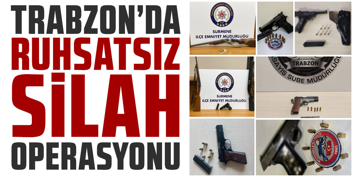 Trabzon’da ruhsatsız silah operasyonu: 8 Şahıs hakkında işlem başlatıldı