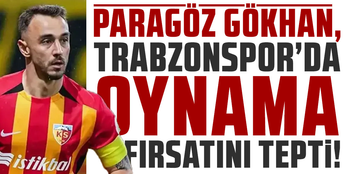 PARAGÖZ GÖKHAN, TRABZONSPOR’DA OYNAMA FIRSATINI TEPTİ!