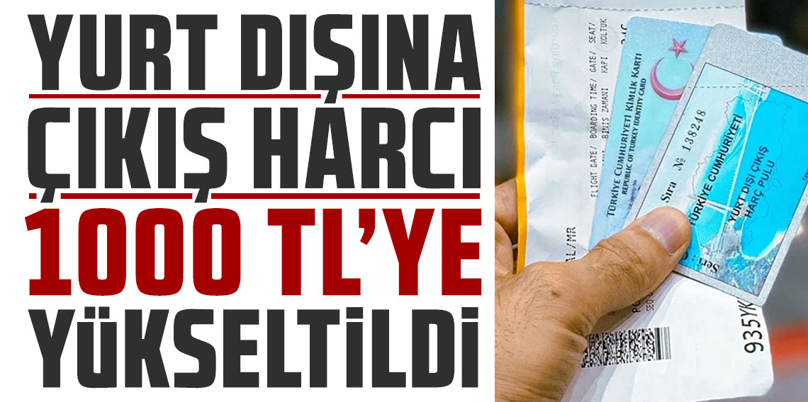 Yurt dışına çıkış harcı 1000 TL'ye yükseltildi